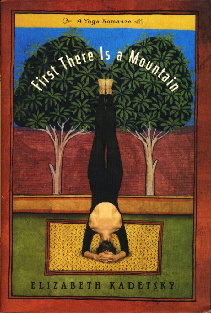 First There Is a Mountain: A Yoga Romance Philosophy