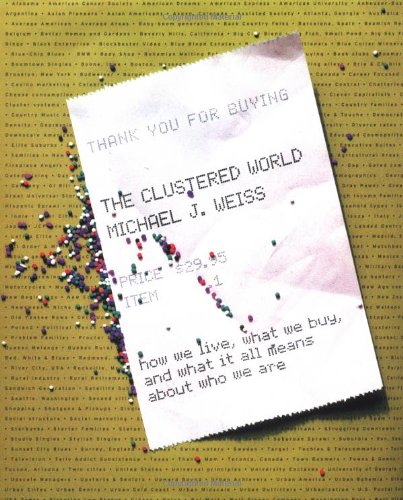 The Clustered World: How We Live, What We Buy, and What It All Means About Who We Are Social Sciences