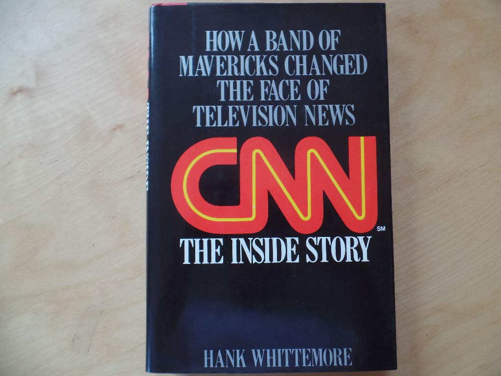 Cnn: The Inside Story : How a Band of Mavericks Changed the Face of Television News Social Sciences