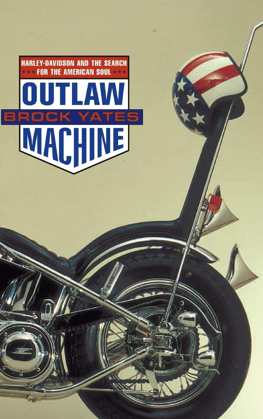 Outlaw Machine: Harley Davidson and the Search for the American Soul Social Sciences