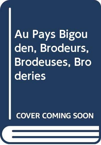 Au Pays Bigouden, Brodeurs, Brodeuses, Broderies book