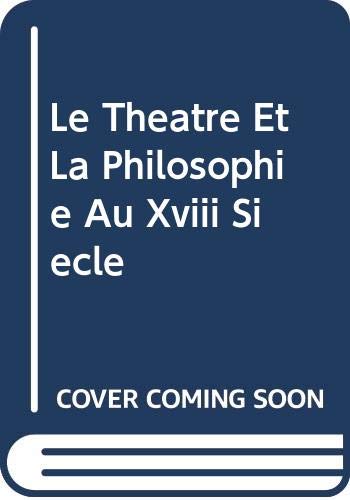 Le Theatre Et La Philosophie Au Xviii Siecle book