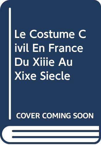Le Costume Civil En France Du Xiiie Au Xixe Siecle book