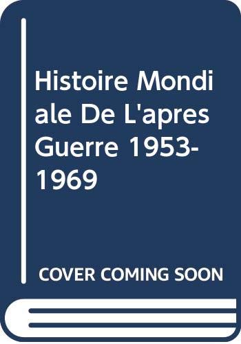 Histoire Mondiale De L'apres Guerre 1953-1969 book