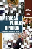 American Public Opinion: Its Origins, Content, And Impact: Its Origin, Contents, and Impact Politics & History