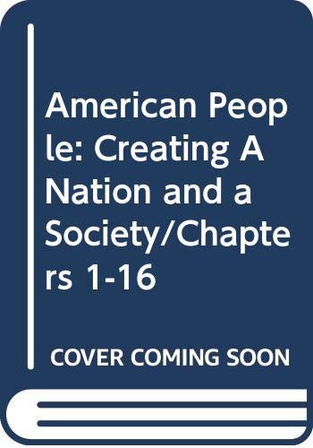 American People: Creating A Nation and a Society/Chapters 1-16 Politics & History