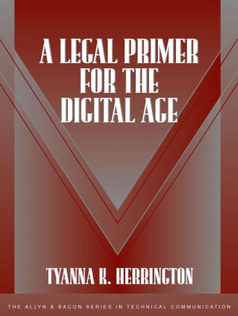A Legal Primer for the Digital Age (The Allyn and Bacon Series in Technical Communication) Media & Communication