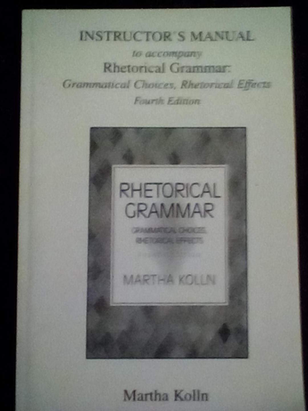 Rhetorical Grammar Grammatical Choices Rhetorical Effects Instructors Manual to Accompany Books