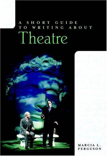 Short Guide to Writing about Theatre, A (The Short Guide Series) Media & Communication