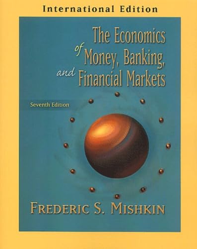 The Economics of Money, Banking and Financial Markets: 7th Edition Business, Finance & Career