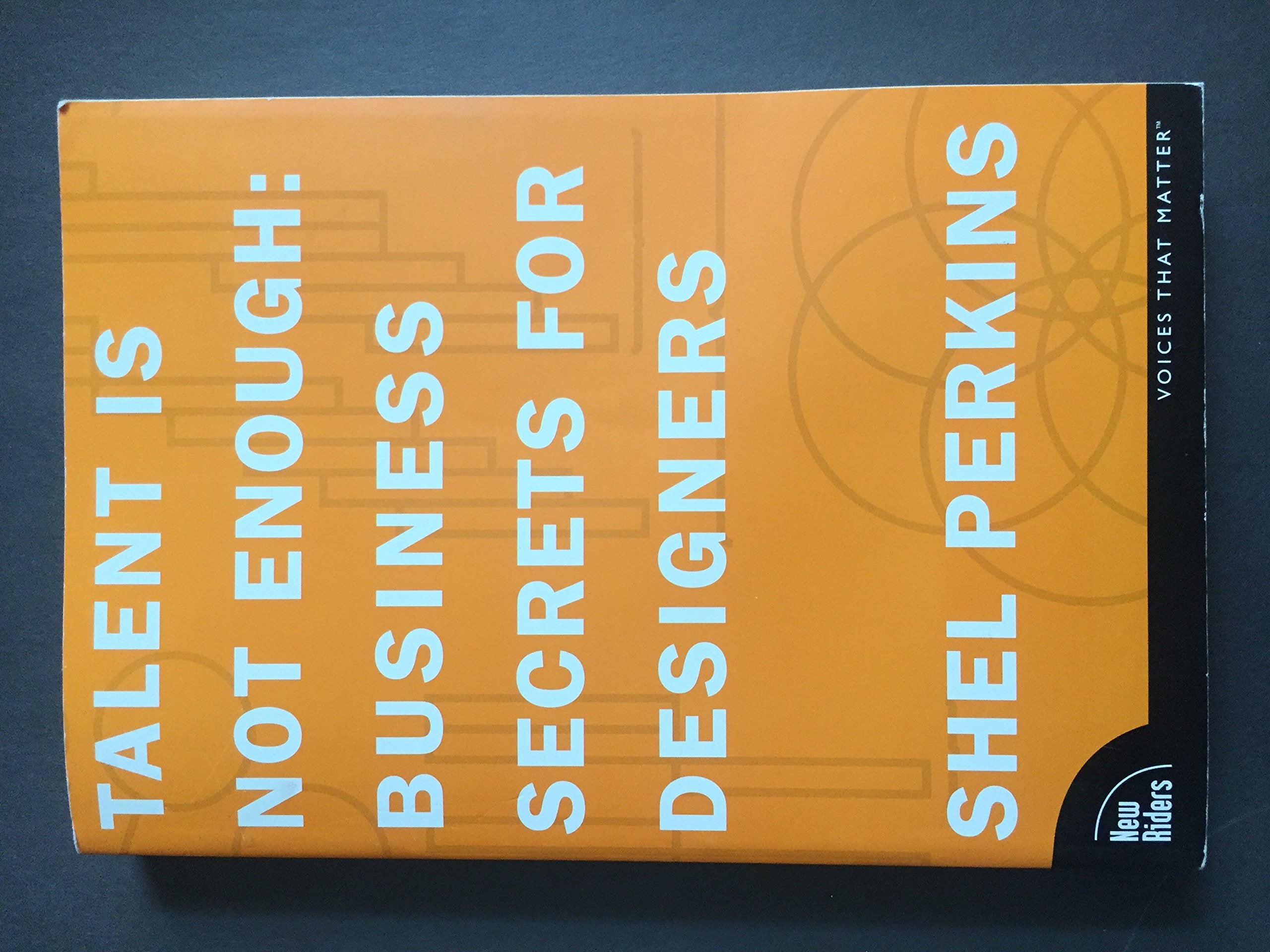 Talent Is Not Enough: Business Secrets For Designers Business, Finance & Career