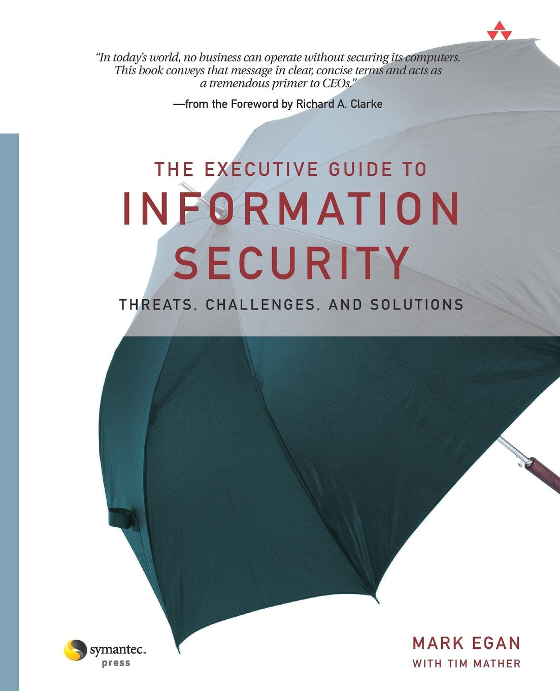 The Executive Guide to Information Security: Threats, Challenges, and Solutions Computer Science Books