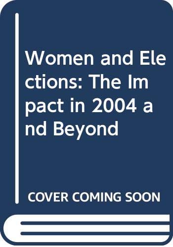 Women and Elections: The Impact in 2004 and Beyond Books