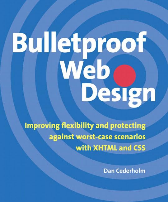 Bulletproof Web Design: Improving flexibility and protecting against worst-case scenarios with XHTML and CSS Computer Science