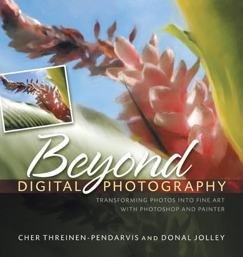 Beyond Digital Photography: Transforming Photos into Fine Art with Photoshop and Painter Computer Science