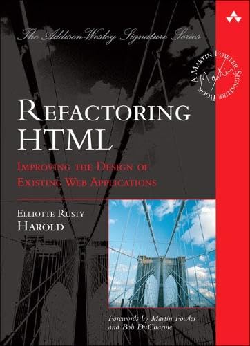 Refactoring HTML: Improving the Design of Existing Web Applications (Addison Wesley Signature Series) Computer Science