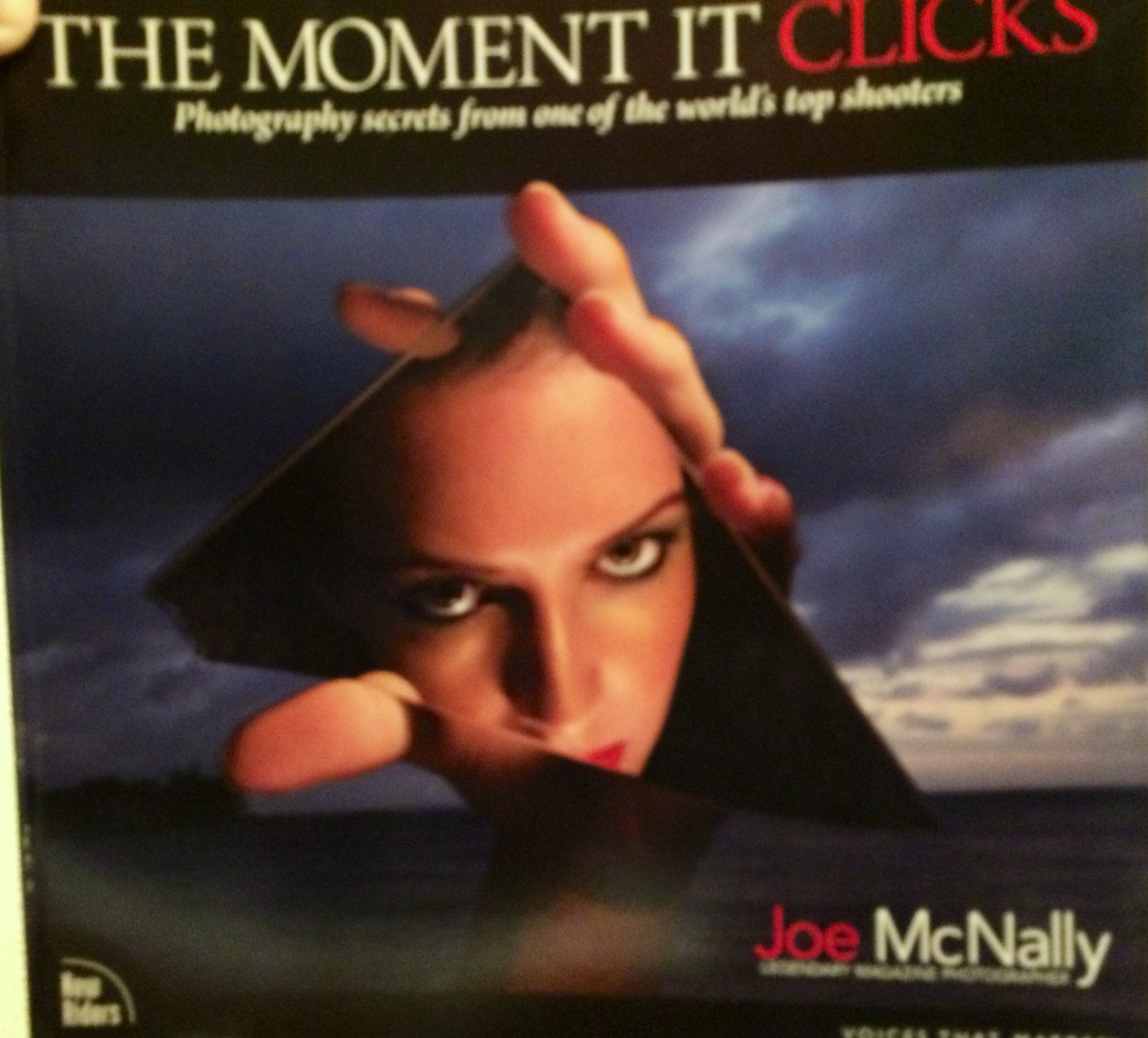 The Moment It Clicks: Photography secrets from one of the world's top shooters Travel