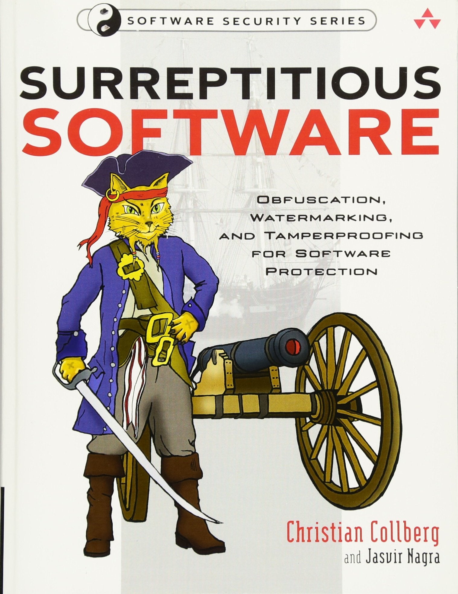 Surreptitious Software: Obfuscation, Watermarking, and Tamperproofing for Software Protection: Obfuscation, Watermarking, and Tamperproofing for Software Protection (Addison-Wesley Software Security) Computer Science