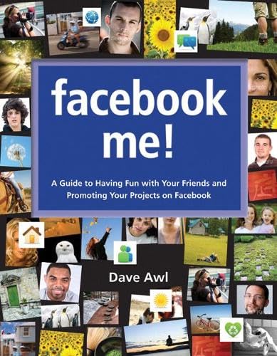 Facebook Me! A Guide to Having Fun with Your Friends and Promoting Your Projects on Facebook Computer Science