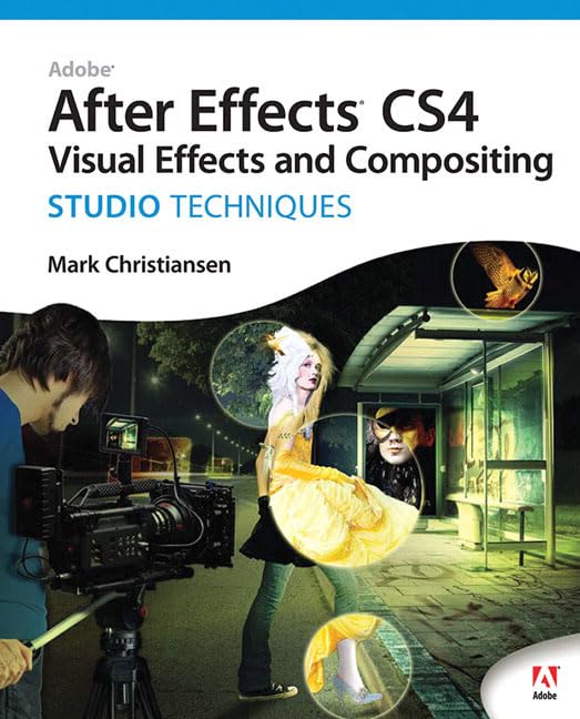 Adobe After Effects CS4: Visual Effects and Compositing Studio Techniques Computer Science Books