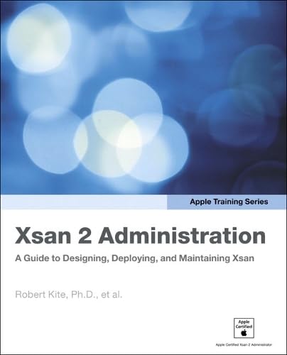 Apple Training Series: Xsan 2 Administration: A Guide to Designing, Deploying, and Maintaining Xsan Computer Science
