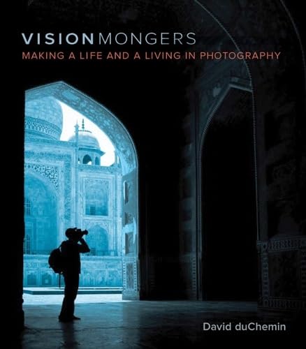 VisionMongers: Making a Life and a Living in Photography Business, Finance & Career