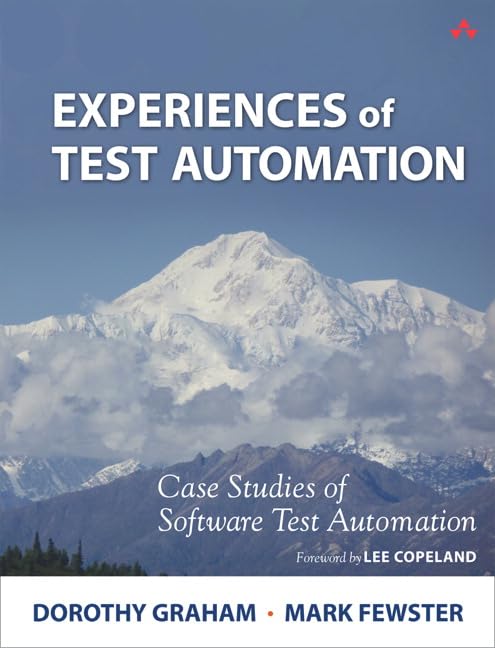Experiences of Test Automation: Case Studies of Software Test Automation Computer Science