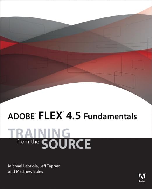 Adobe Flex 4.5 Fundamentals: Training from the Source Computer Science