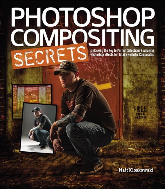 Photoshop Compositing Secrets: Unlocking the Key to Perfect Selections and Amazing Photoshop Effects for Totally Realistic Composites Computer Science