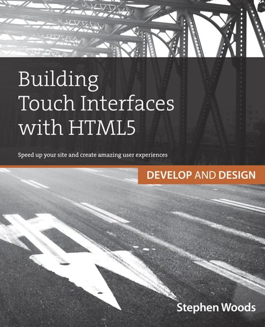 Building Touch Interfaces with HTML5: Speed Up Your Site and Create Amazing User Experiences Computer Science