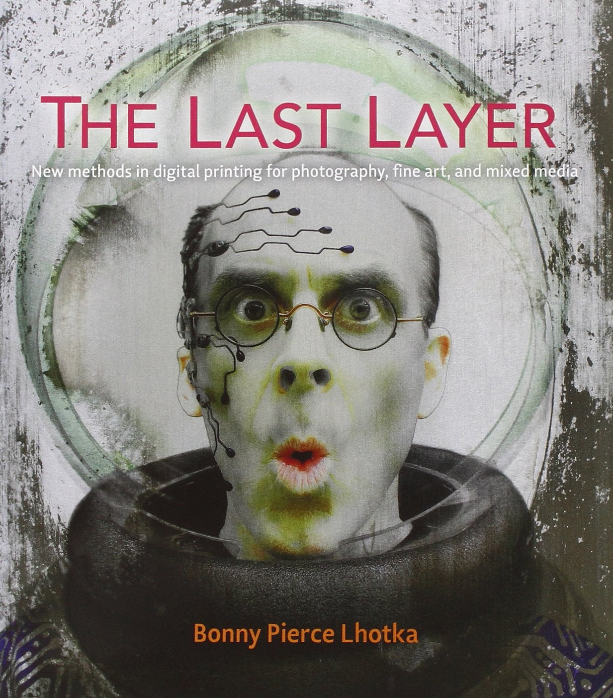 The Last Layer: New methods in digital printing for photography, fine art, and mixed media (Voices That Matter) Computer Science