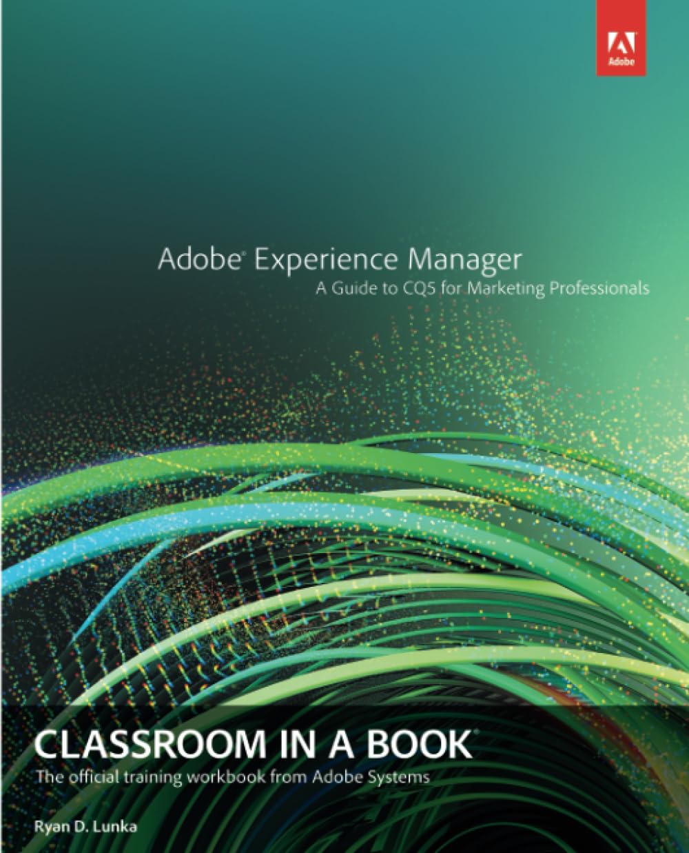 Adobe Experience Manager: Classroom in a Book: a Guide to CQ5 for Marketing Professionals (Classroom in a Book (Adobe)) Business, Finance & Career