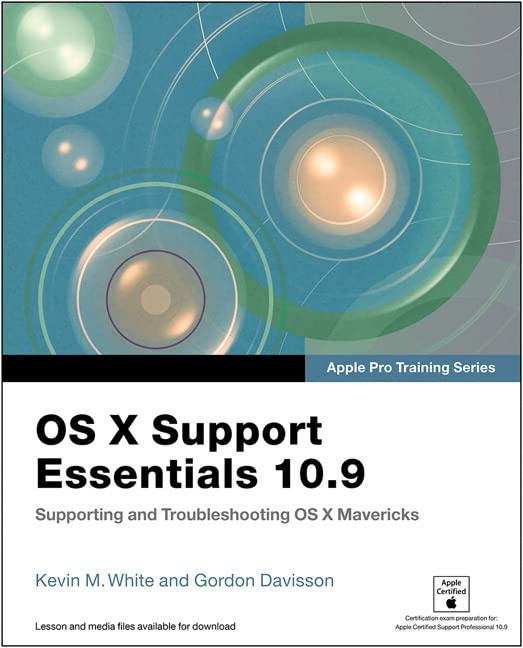 Apple Pro Training Series: OS X Support Essentials 10.9: Supporting and Troubleshooting OS X Mavericks Computer Science