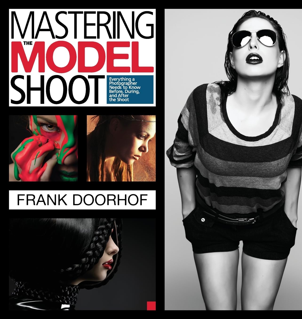 Mastering the Model Shoot: Everything a Photographer Needs to Know Before, During, and After the Shoot (Voices That Matter) Photography