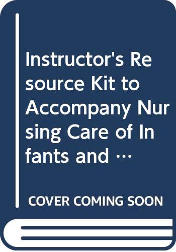 Instructor's Resource Kit to Accompany Nursing Care of Infants and Children Medicine