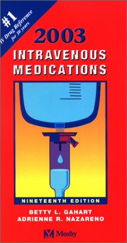 Intravenous Medications 2003: A Handbook for Nurses and Allied Health Professionals book
