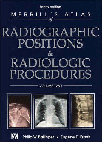 Merrill's Atlas of Radiographic Positions & Radiologic Procedures: Volume 2 (Merrill's Atlas of Radiographic Positions and Radiologic Procedures) Medicine