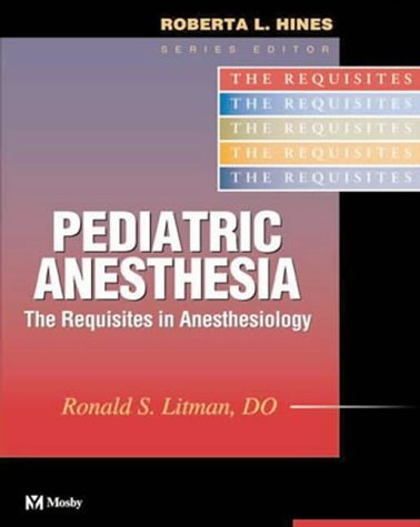 Pedriatric Anesthesia: Requisites in Anesthesiology (Requisites in Anesthesia Series) Medicine