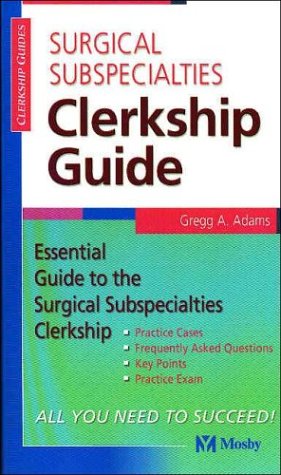 Surgical Subspecialties Clerkship Guide: Essential Guide to the Surgical Subspecialties Clerkship (Clerkship Guides) Medicine