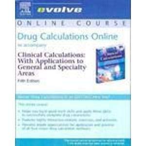 Drug Calculations Online To Accompany Clinical Calculations: With Applications To General And Speciality Areas Medicine