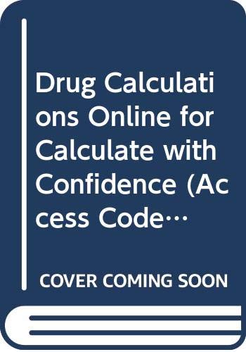 Drug Calculations Online to Accompany Calculate With Confidence (User Guide, Access Code And Textbook) Medicine