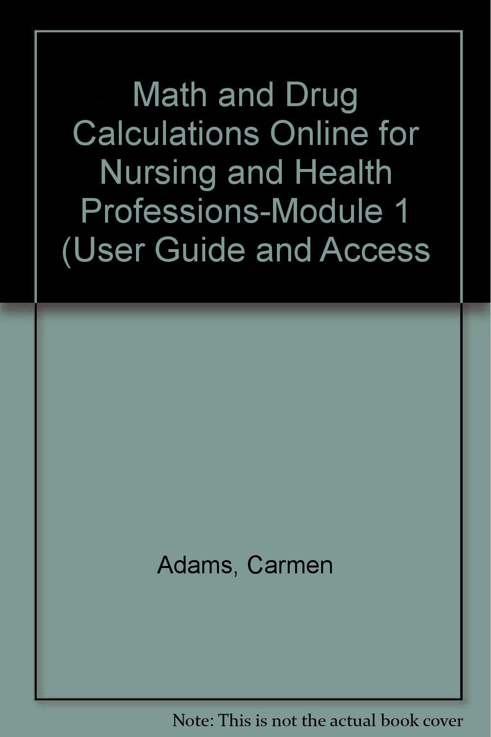Math and Drug Calculations Online for Nursing and Health Professions-Module 1 (User Guide and Access Books
