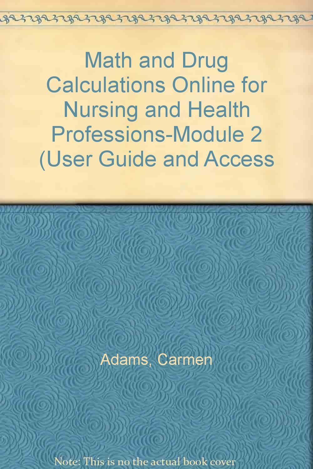 Math and Drug Calculations Online for Nursing and Health Professions-Module 2 (User Guide and Access Books