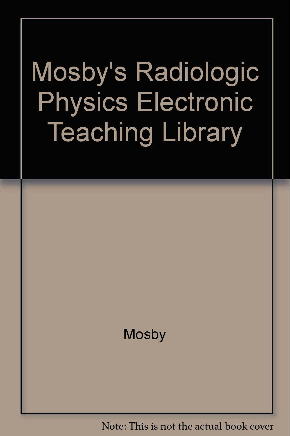 Mosby's Radiologic Physics Electronic Teaching Library Medicine