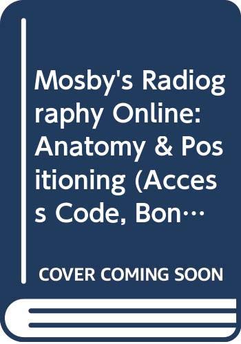 Mosby's Radiography Online: Anatomy And Positioning (Book With Access Code to Online Website + User Guide + Workbook + Lab Manual, Package) Medicine