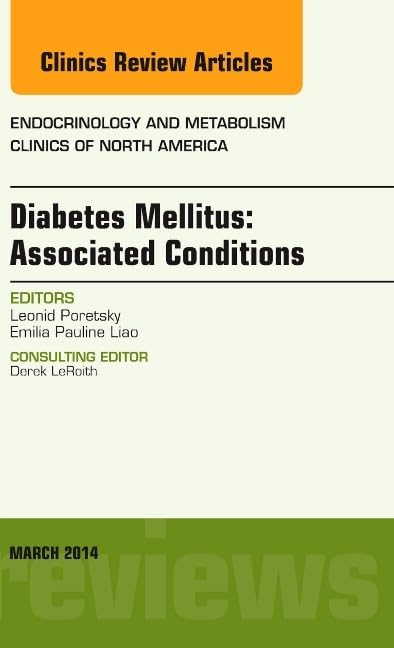 Diabetes Mellitus: Associated Conditions, An Issue of Endocrinology and Metabolism Clinics of North America (Volume 43-1) (The Clinics: Internal Medicine, Volume 43-1, Band 43) Medicine