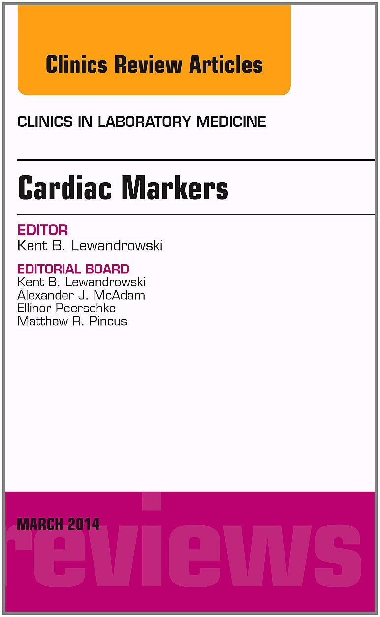 Cardiac Markers, An Issue of Clinics in Laboratory Medicine (Volume 34-1) (The Clinics: Internal Medicine, Volume 34-1, Band 34) Medicine