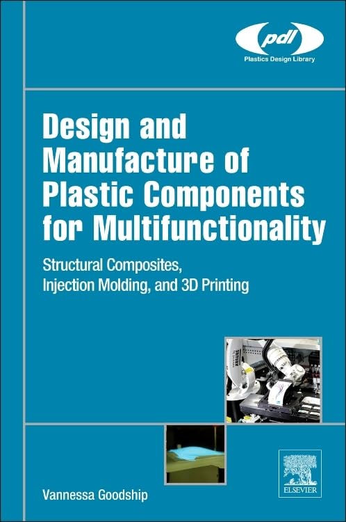 Design and Manufacture of Plastic Components for Multifunctionality: Structural Composites, Injection Molding, and 3d Printing book