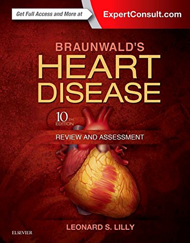 Braunwald's Heart Disease Review and Assessment (Companion to Braunwald's Heart Disease) Medicine