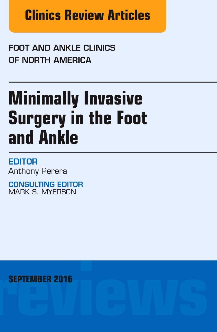 Minimally Invasive Surgery in Foot and Ankle, an Issue of Foot and Ankle Clinics of North America book